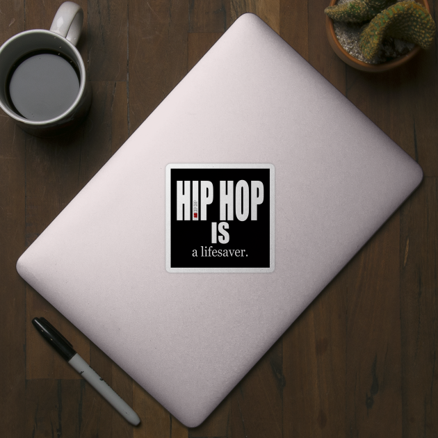 I AM HIP HOP - HIP HOP IS a lifesaver by DodgertonSkillhause